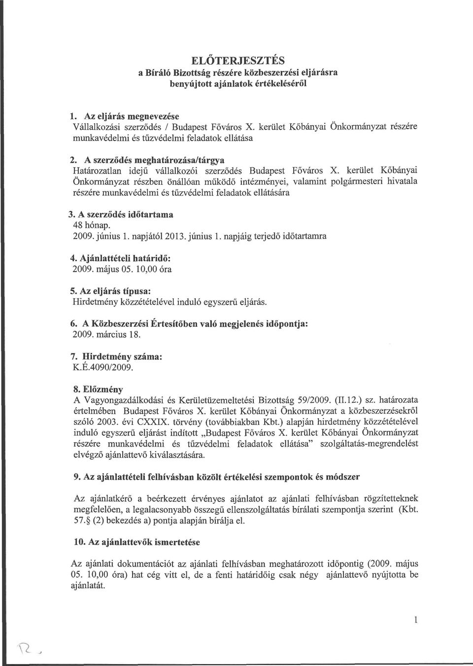 kerület Kőbányai Önkormányzat részben önállóan működő intézményei, valamint polgármesteri hivatala részére munkavédelmi és tűzvédelmi feladatok ellátására 3. A szerződés időtartama 48 hónap. 2009.