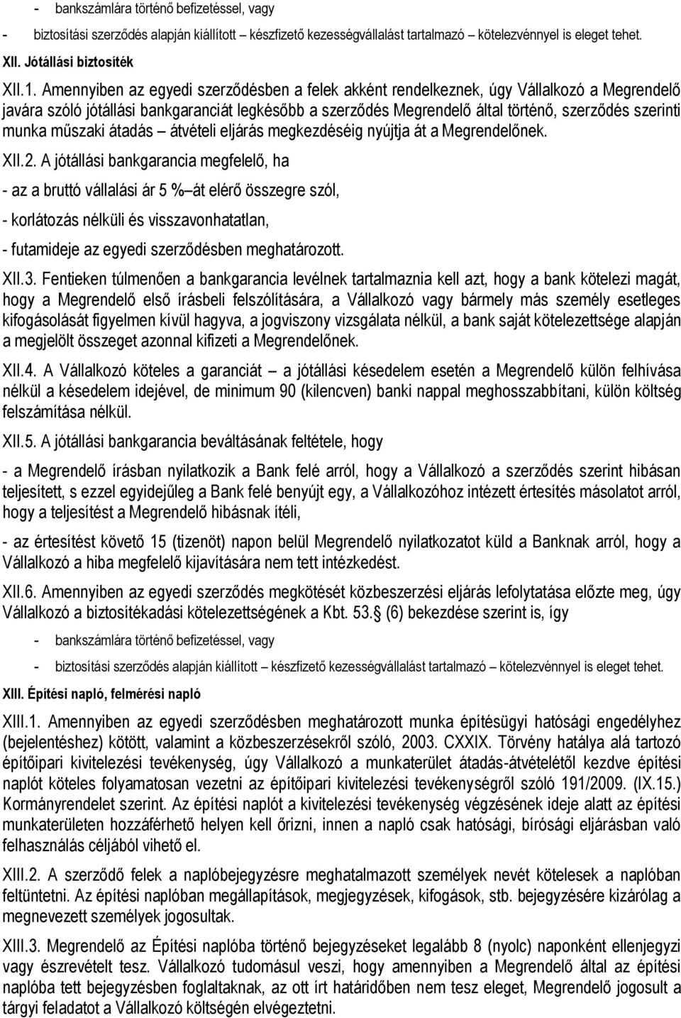 munka műszaki átadás átvételi eljárás megkezdéséig nyújtja át a Megrendelőnek. XII.2.