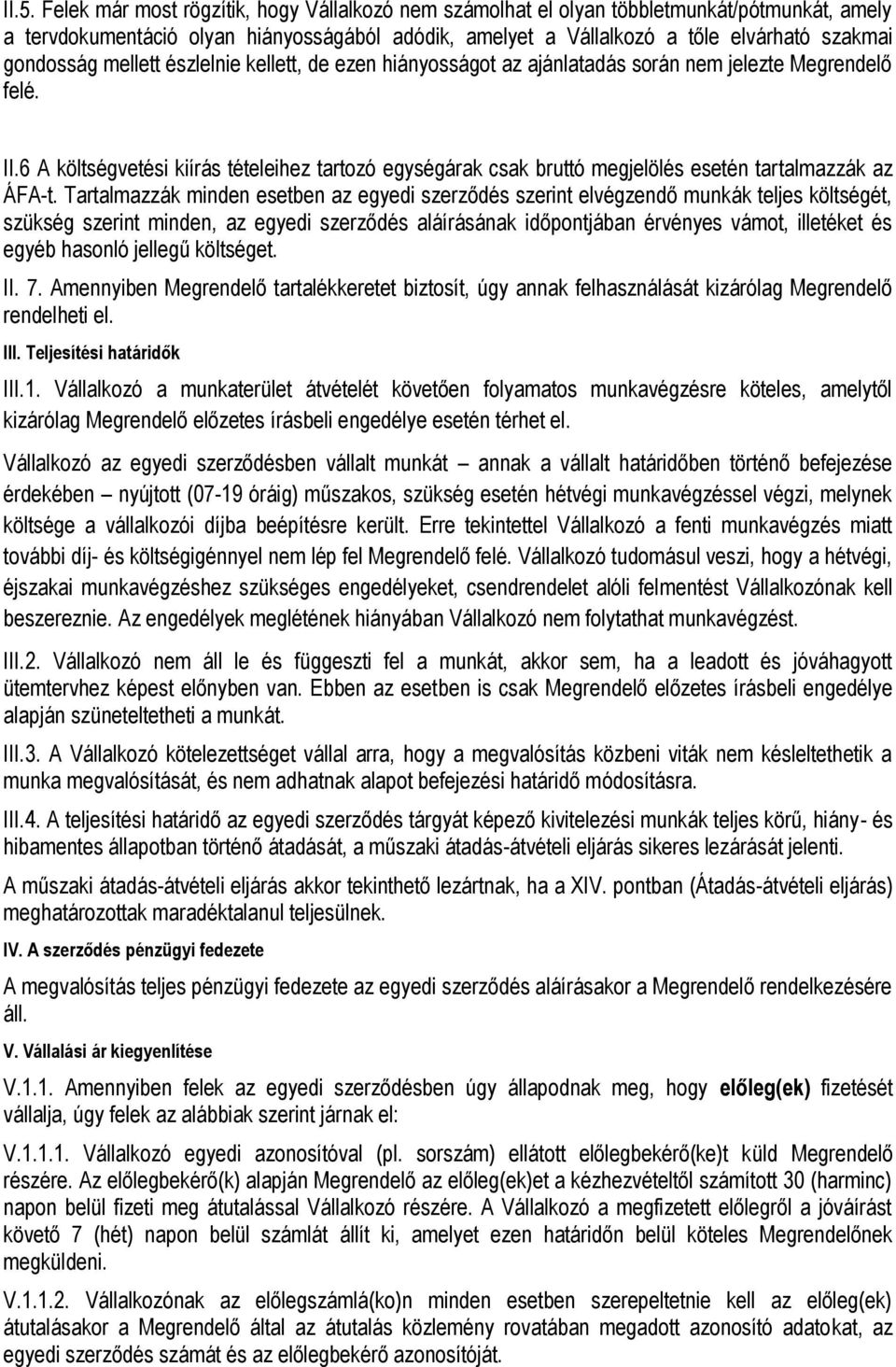 6 A költségvetési kiírás tételeihez tartozó egységárak csak bruttó megjelölés esetén tartalmazzák az ÁFA-t.