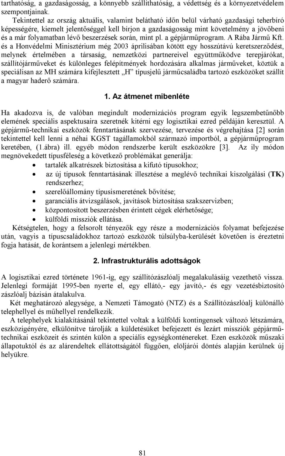 folyamatban lévő beszerzések során, mint pl. a gépjárműprogram. A Rába Jármű Kft.