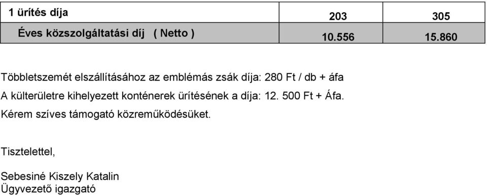 külterületre kihelyezett konténerek ürítésének a díja: 12. 500 Ft + Áfa.