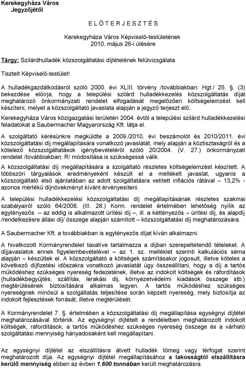 . (3) bekezdése előírja, hogy a települési szilárd hulladékkezelés közszolgáltatás díját meghatározó önkormányzati rendelet elfogadását megelőzően költségelemzést kell készíteni, melyet a