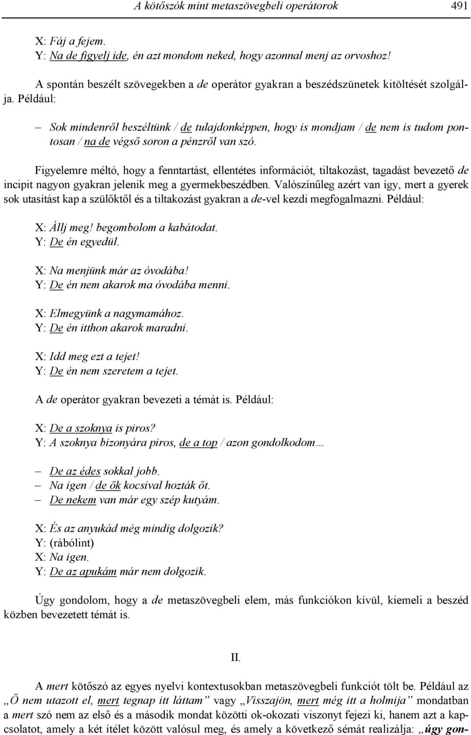 Például: Sok mindenr&l beszéltünk / de tulajdonképpen, hogy is mondjam / de nem is tudom pontosan / na de végs& soron a pénzr&l van szó.