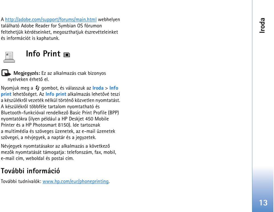 Az Info print alkalmazás lehetõvé teszi a készülékrõl vezeték nélkül történõ közvetlen nyomtatást.