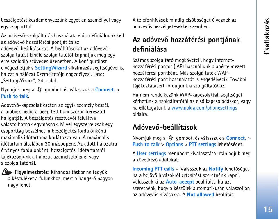 A konfigurálást elvégezhetjük a SettingWizard alkalmazás segítségével is, ha ezt a hálózat üzemeltetõje engedélyezi. Lásd: SettingWizard, 24. oldal. Nyomjuk meg a gombot, és válasszuk a Connect.