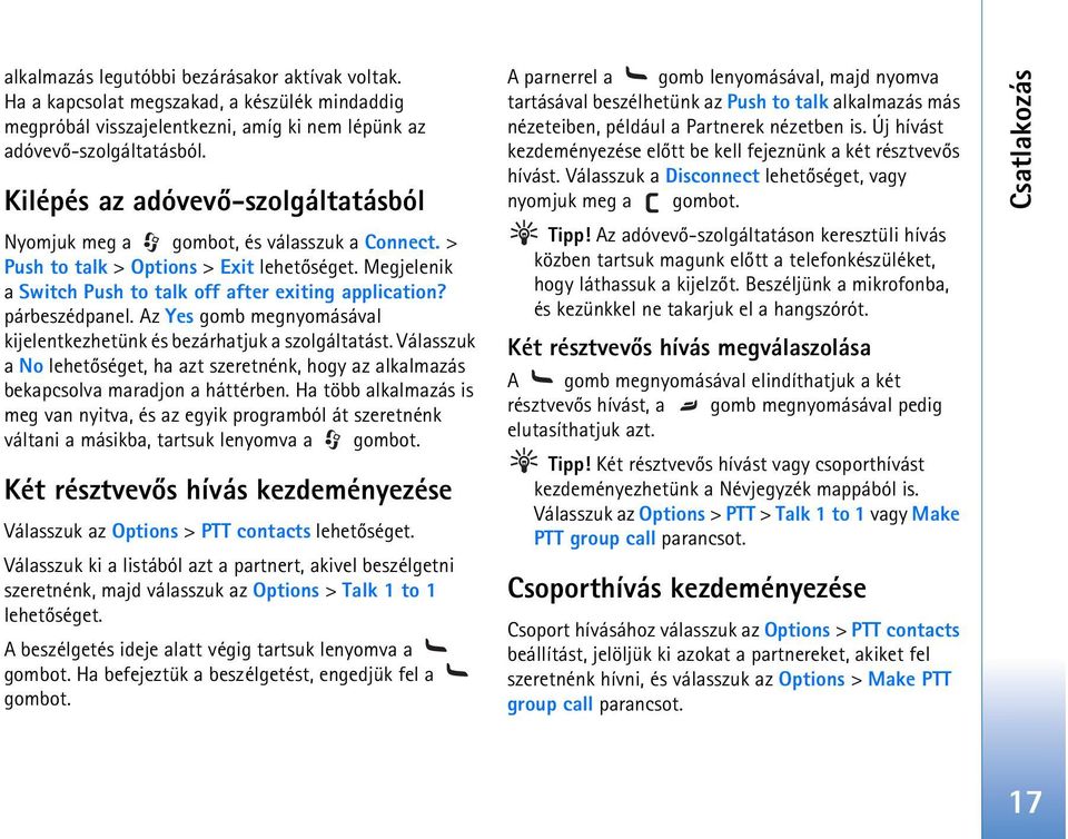 párbeszédpanel. Az Yes gomb megnyomásával kijelentkezhetünk és bezárhatjuk a szolgáltatást. Válasszuk a No lehetõséget, ha azt szeretnénk, hogy az alkalmazás bekapcsolva maradjon a háttérben.