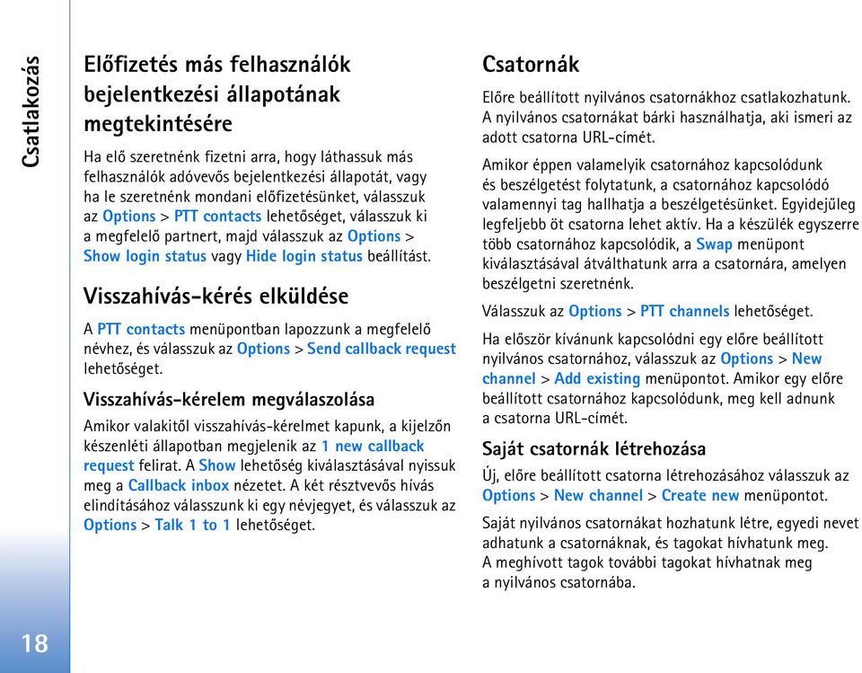 Visszahívás-kérés elküldése A PTT contacts menüpontban lapozzunk a megfelelõ névhez, és válasszuk az Options > Send callback request lehetõséget.
