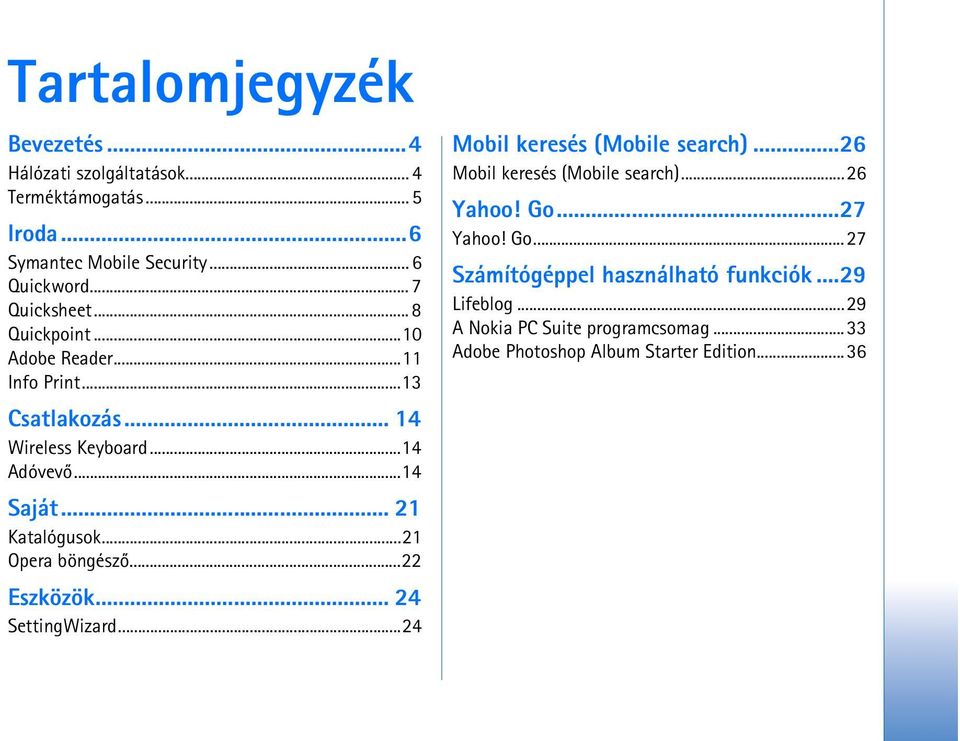 .. 21 Katalógusok...21 Opera böngészõ...22 Eszközök... 24 SettingWizard...24 Mobil keresés (Mobile search)...26 Mobil keresés (Mobile search).