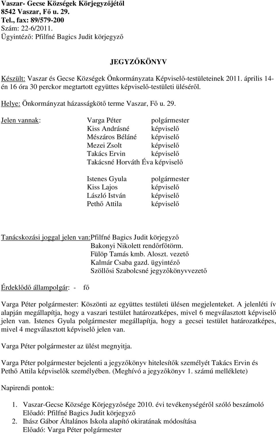 április 14- én 16 óra 30 perckor megtartott együttes képviselő-testületi üléséről. Helye: Önkormányzat házasságkötő terme Vaszar, Fő u. 29.