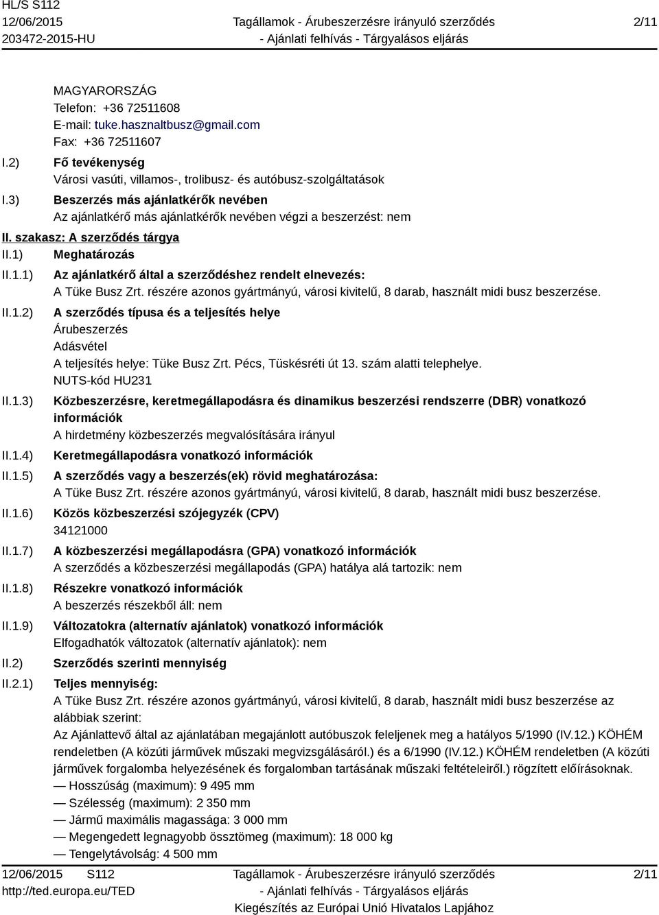 II. szakasz: A szerződés tárgya II.1) Meghatározás II.1.1) II.1.2) II.1.3) II.1.4) II.1.5) II.1.6) II.1.7) II.1.8) II.1.9) II.2) II.2.1) Az ajánlatkérő által a szerződéshez rendelt elnevezés: A Tüke Busz Zrt.