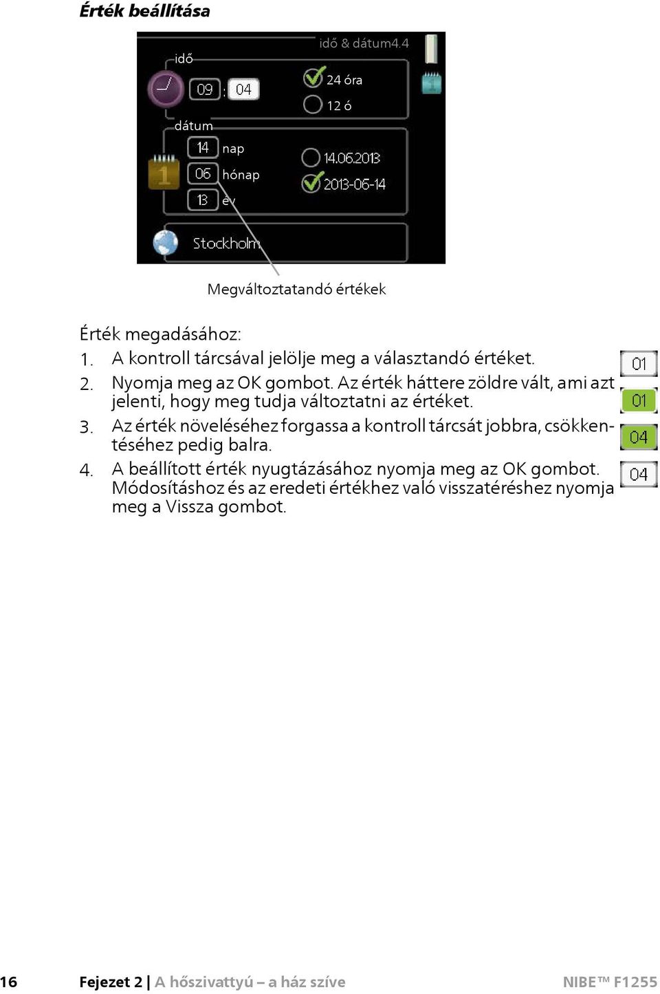 Az érték háttere zöldre vált, ami azt jelenti, hogy meg tudja változtatni az értéket. 3.
