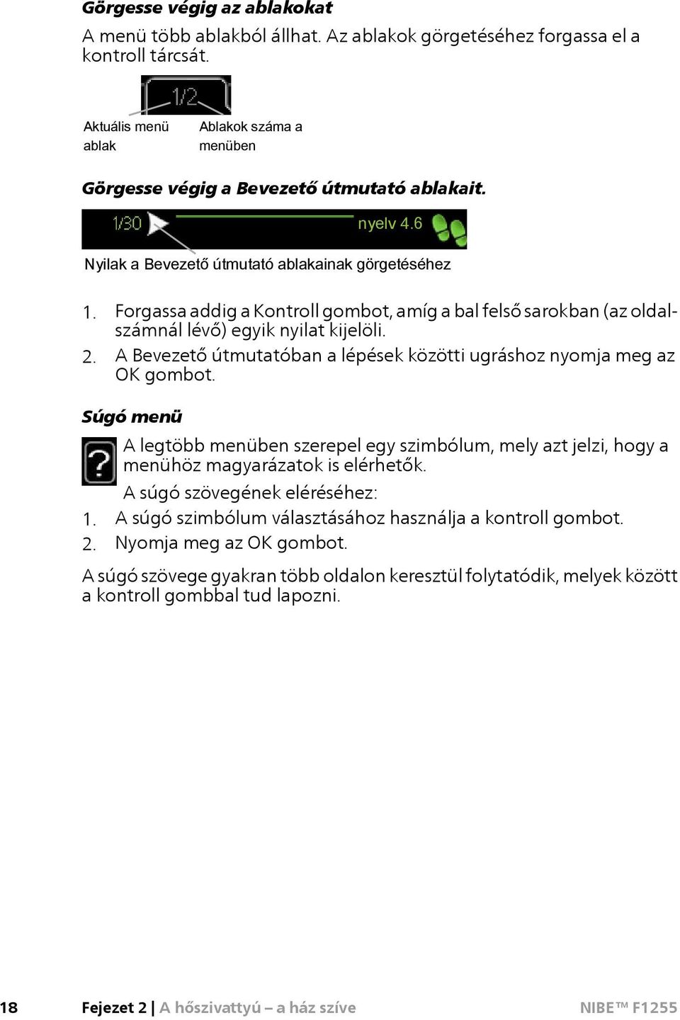 Forgassa addig a Kontroll gombot, amíg a bal felső sarokban (az oldalszámnál lévő) egyik nyilat kijelöli. 2. A Bevezető útmutatóban a lépések közötti ugráshoz nyomja meg az OK gombot.