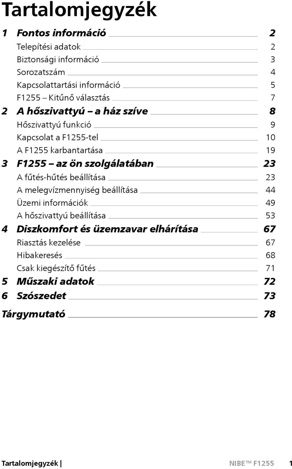 beállítása A melegvízmennyiség beállítása Üzemi információk A hőszivattyú beállítása 4 Diszkomfort és üzemzavar elhárítása Riasztás kezelése