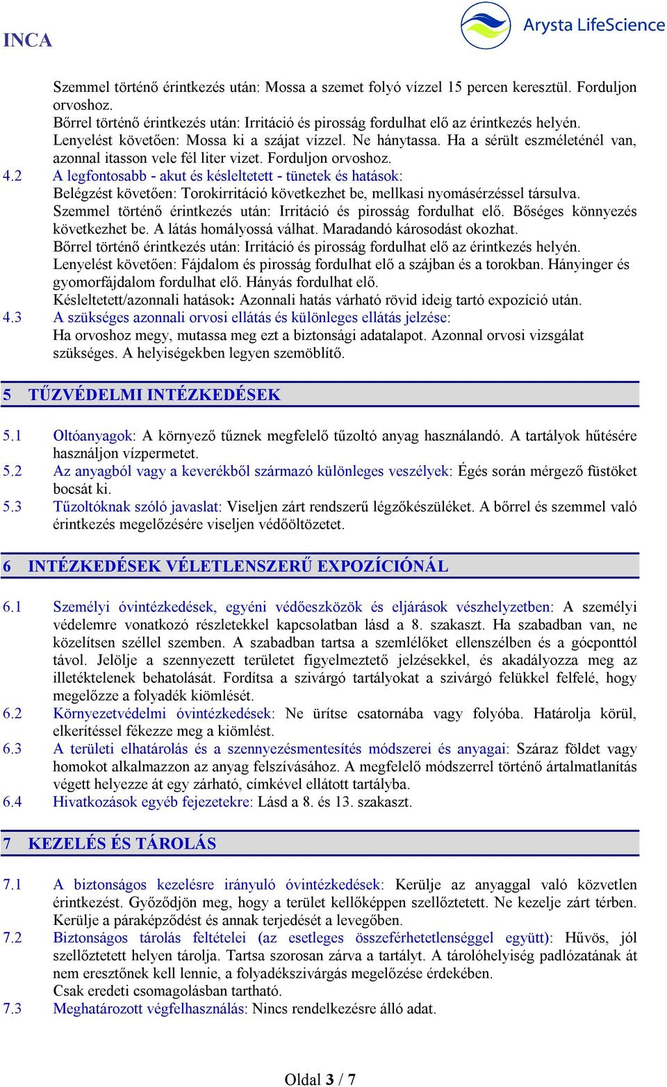 2 A legfontosabb - akut és késleltetett - tünetek és hatások: Belégzést követően: Torokirritáció következhet be, mellkasi nyomásérzéssel társulva.