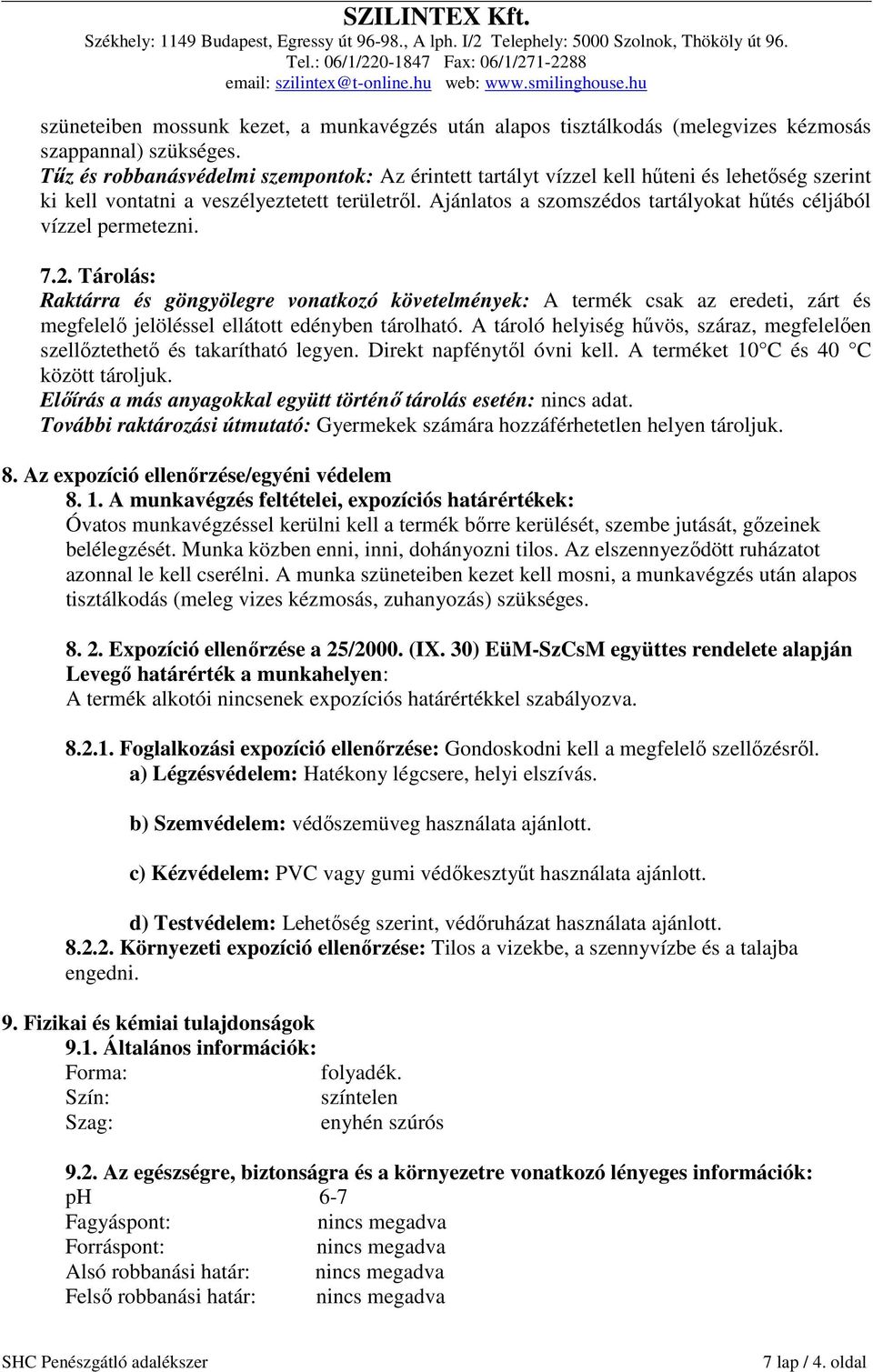 Ajánlatos a szomszédos tartályokat hűtés céljából vízzel permetezni. 7.2.