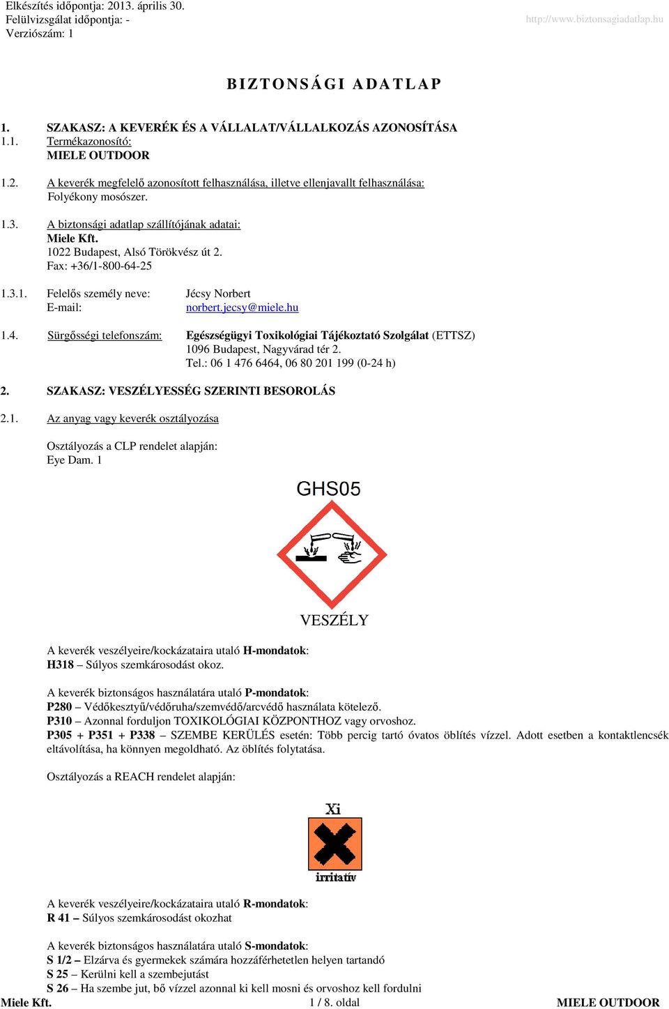 Fax: +36/18006425 1.3.1. Felelős személy neve: Jécsy Norbert Email: norbert.jecsy@miele.hu 1.4. Sürgősségi telefonszám: Egészségügyi Toxikológiai Tájékoztató Szolgálat (ETTSZ) 1096 Budapest, Nagyvárad tér 2.