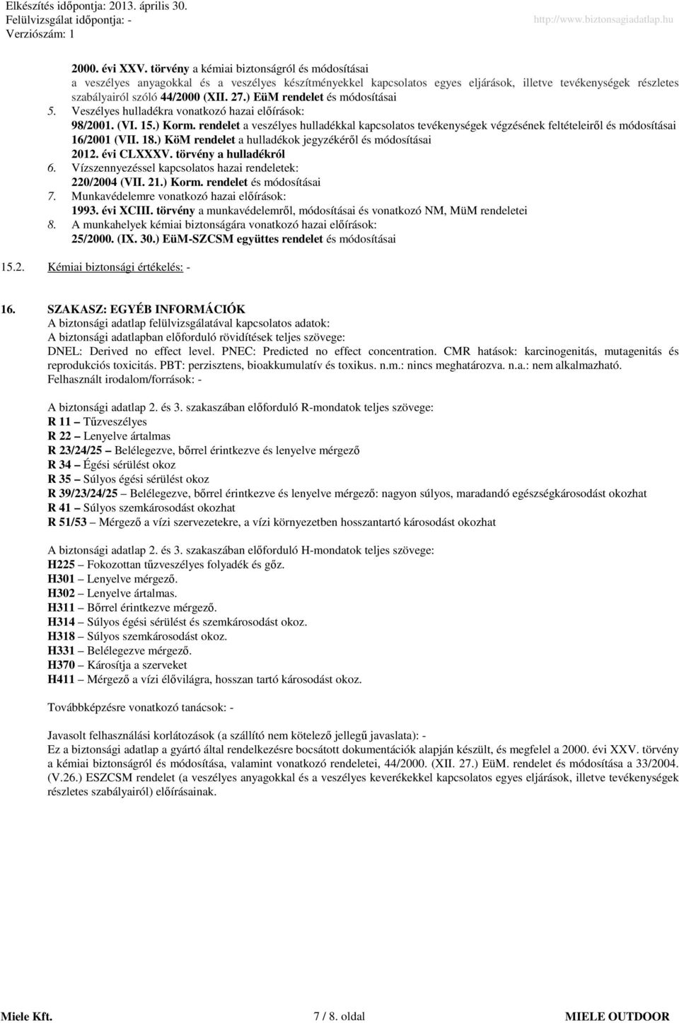 ) EüM rendelet és módosításai 5. es hulladékra vonatkozó hazai előírások: 98/2001. (VI. 15.) Korm.