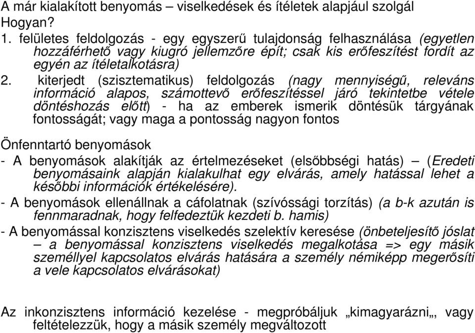 kiterjedt (szisztematikus) feldolgozás (nagy mennyiségő, releváns információ alapos, számottevı erıfeszítéssel járó tekintetbe vétele döntéshozás elıtt) - ha az emberek ismerik döntésük tárgyának