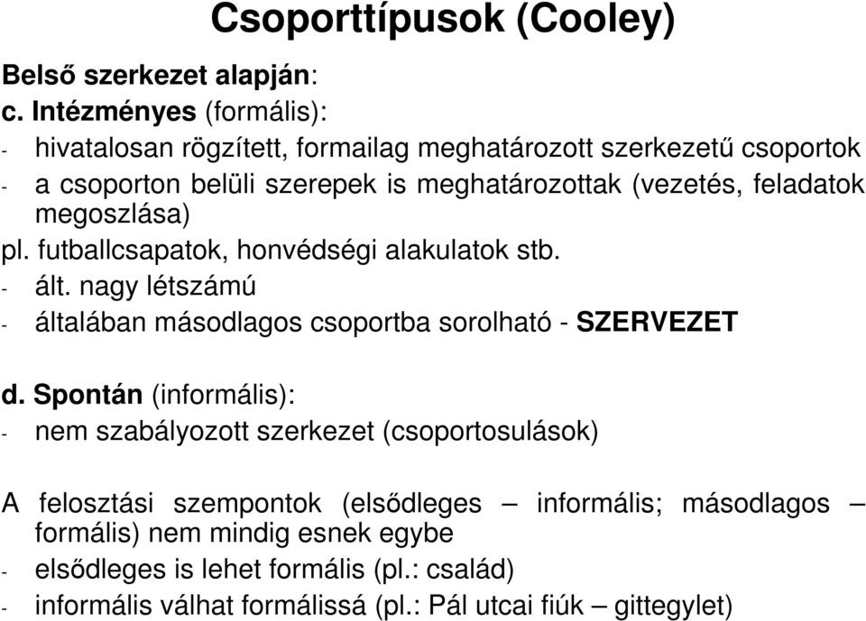 meghatározottak (vezetés, feladatok megoszlása) pl. futballcsapatok, honvédségi alakulatok stb. - ált.