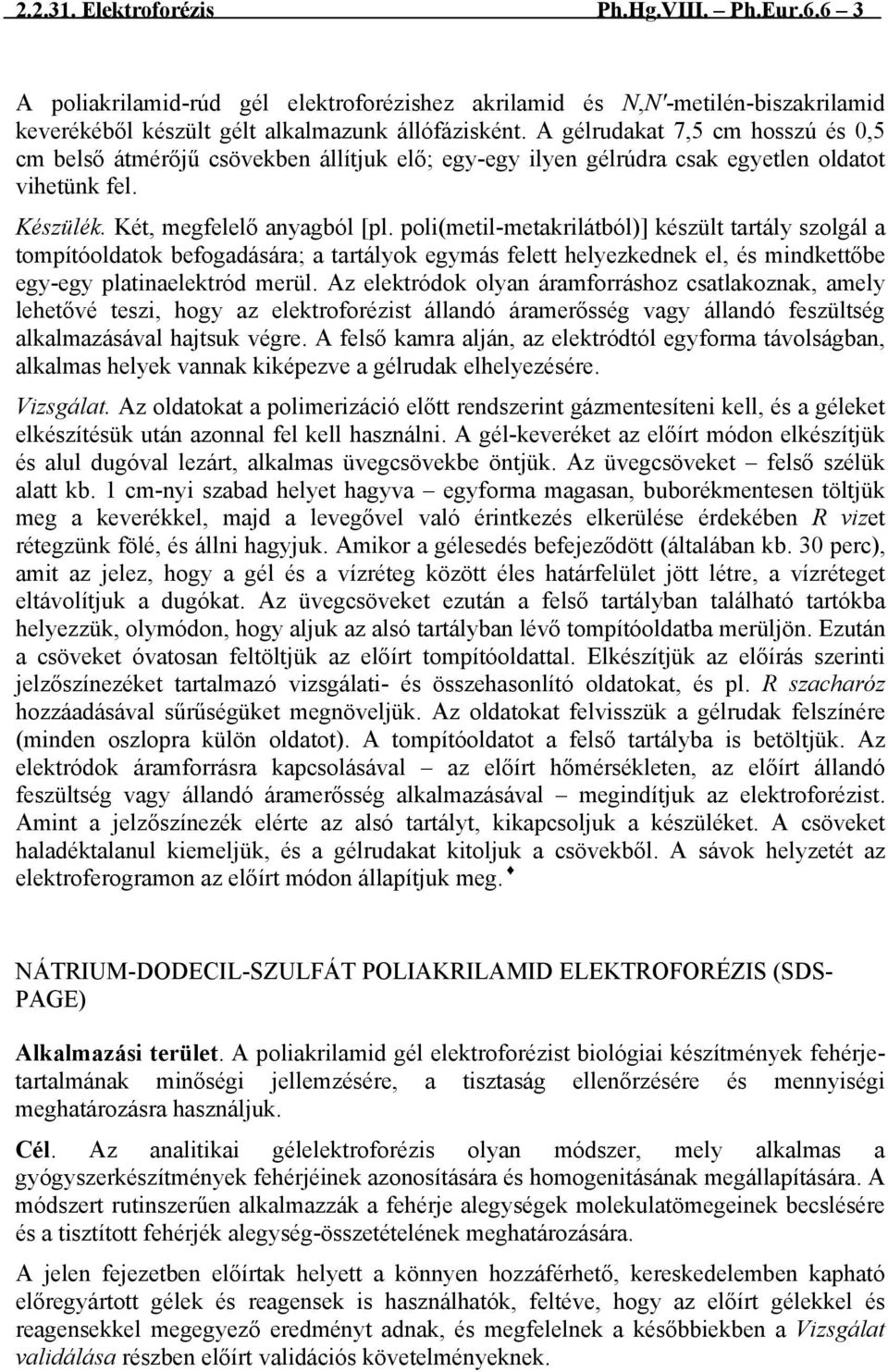 poli(metil-metakrilátból)] készült tartály szolgál a tompítóoldatok befogadására; a tartályok egymás felett helyezkednek el, és mindkettőbe egy-egy platinaelektród merül.