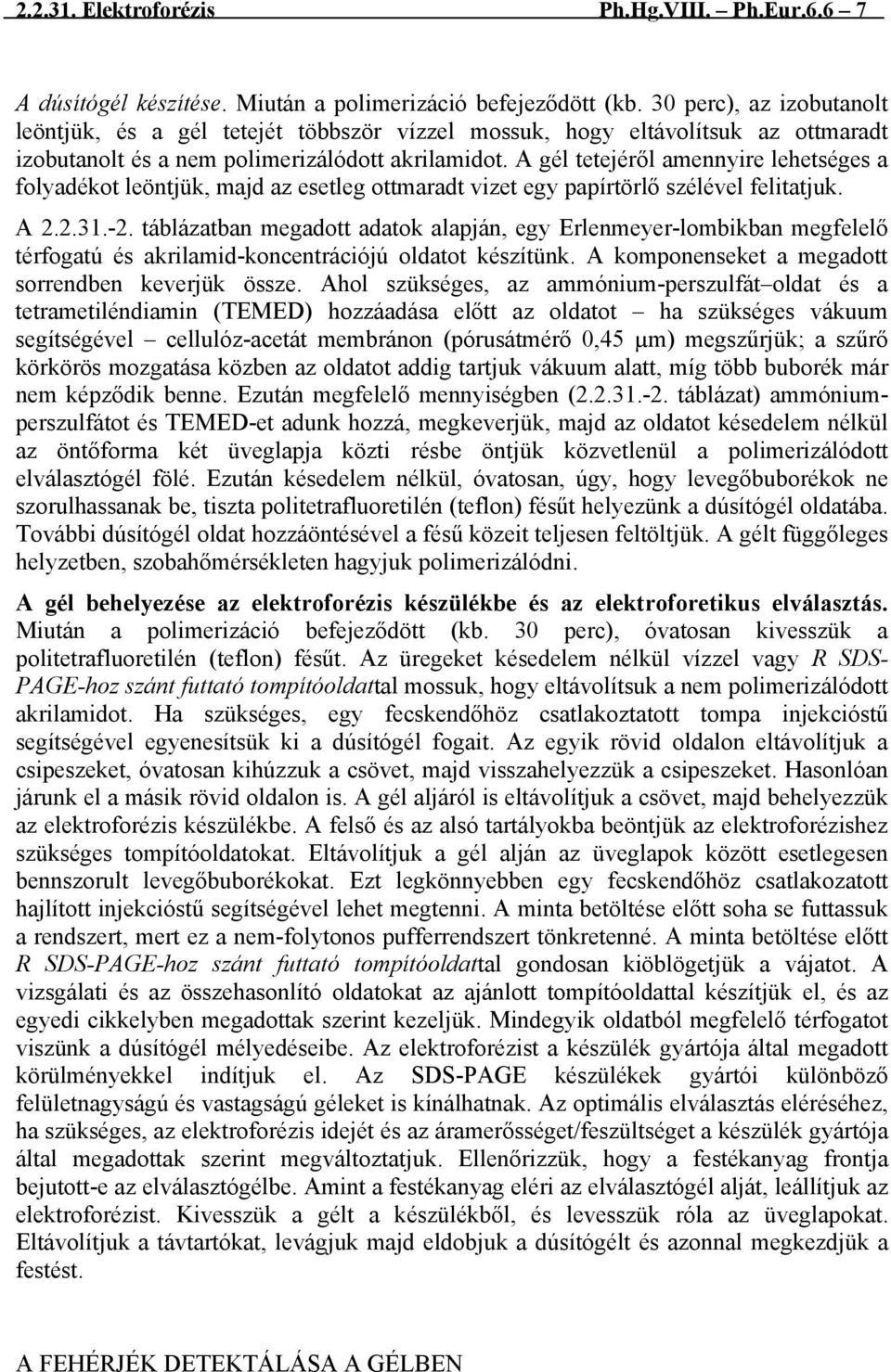 A gél tetejéről amennyire lehetséges a folyadékot leöntjük, majd az esetleg ottmaradt vizet egy papírtörlő szélével felitatjuk. A 2.2.31.-2.