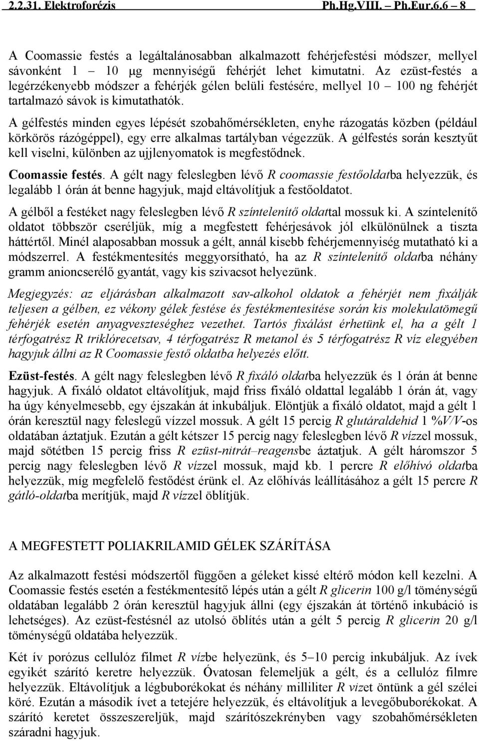 A gélfestés minden egyes lépését szobahőmérsékleten, enyhe rázogatás közben (például körkörös rázógéppel), egy erre alkalmas tartályban végezzük.