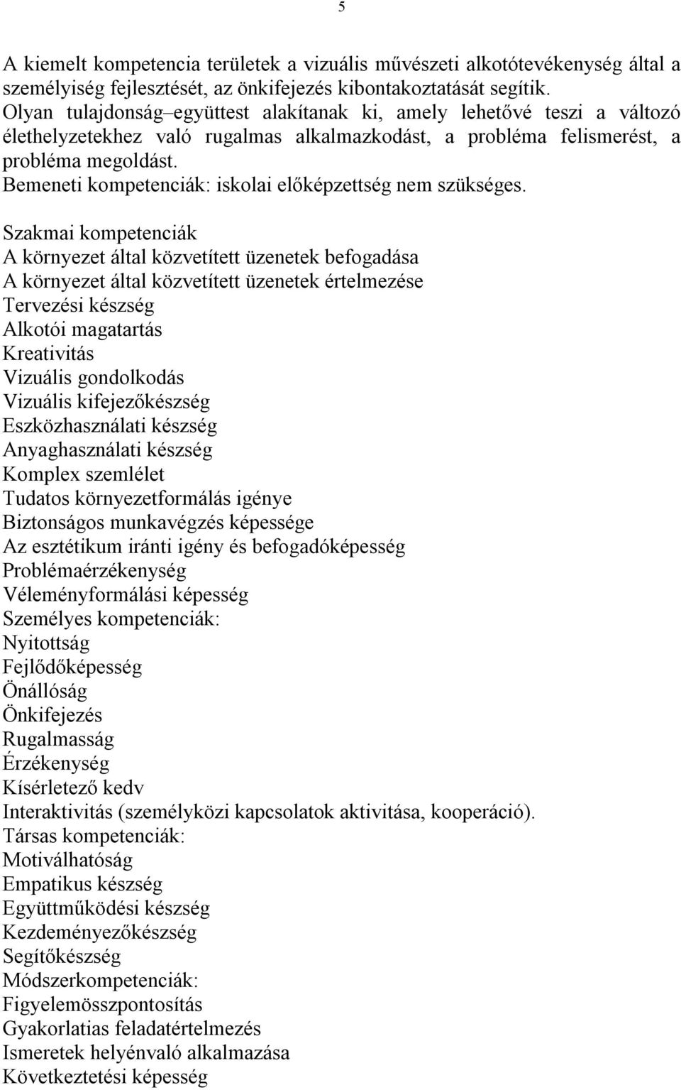Bemeneti kompetenciák: iskolai előképzettség nem szükséges.