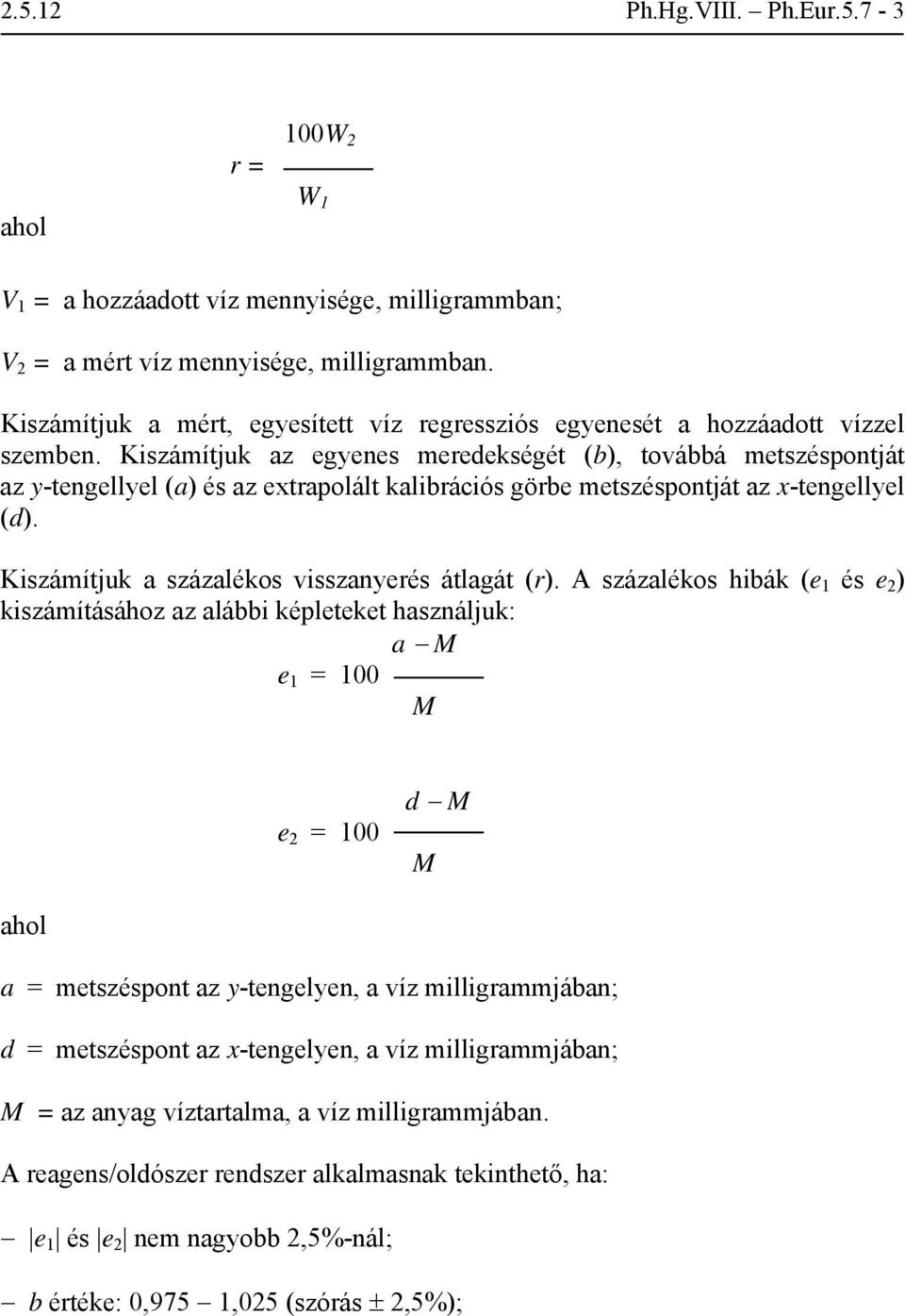 Kiszámítjuk az egyenes meredekségét (b), továbbá metszéspontját az y-tengellyel (a) és az extrapolált kalibrációs görbe metszéspontját az x-tengellyel (d).
