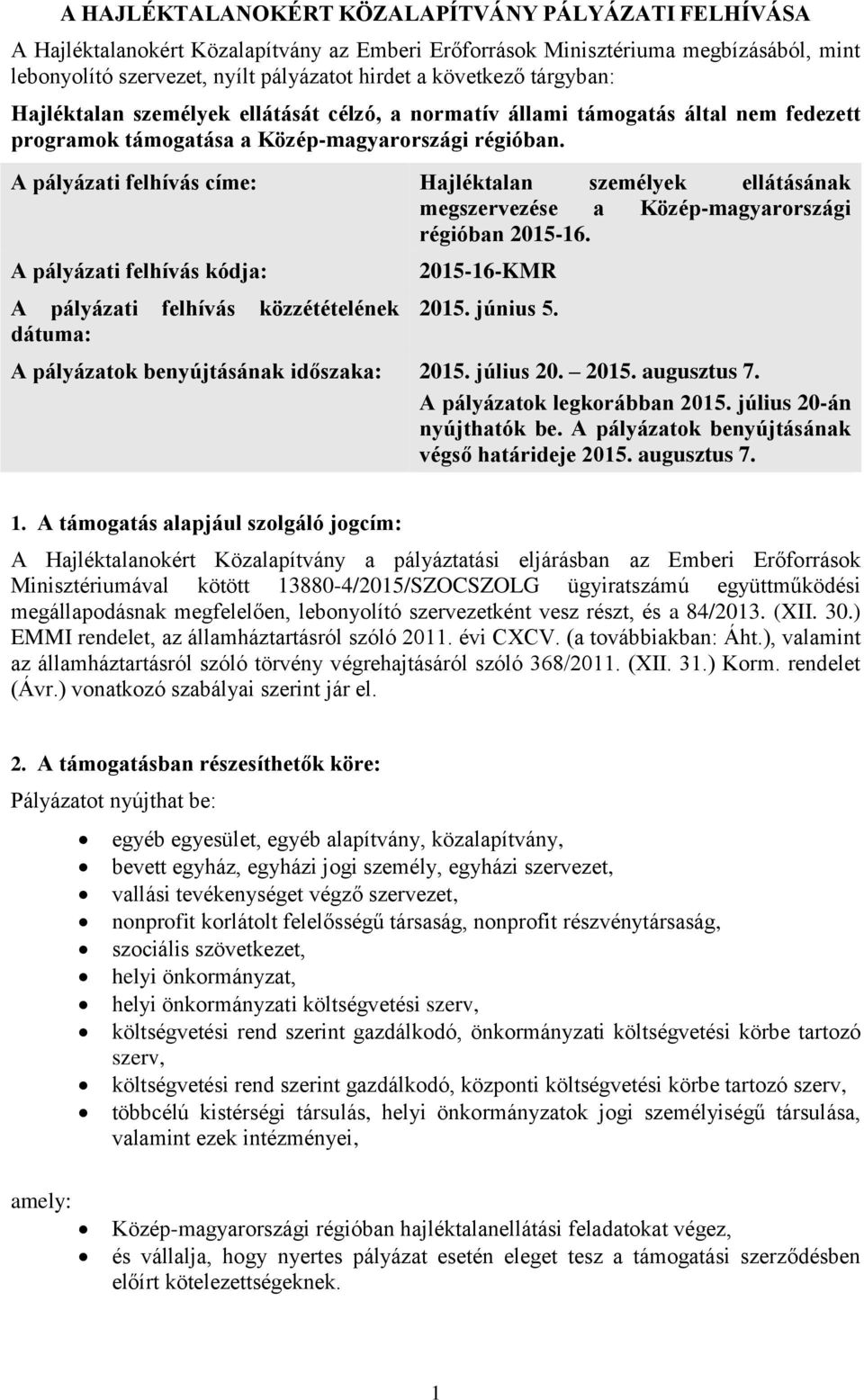 A pályázati felhívás címe: Hajléktalan személyek ellátásának megszervezése a Közép-magyarországi régióban 2015-16.