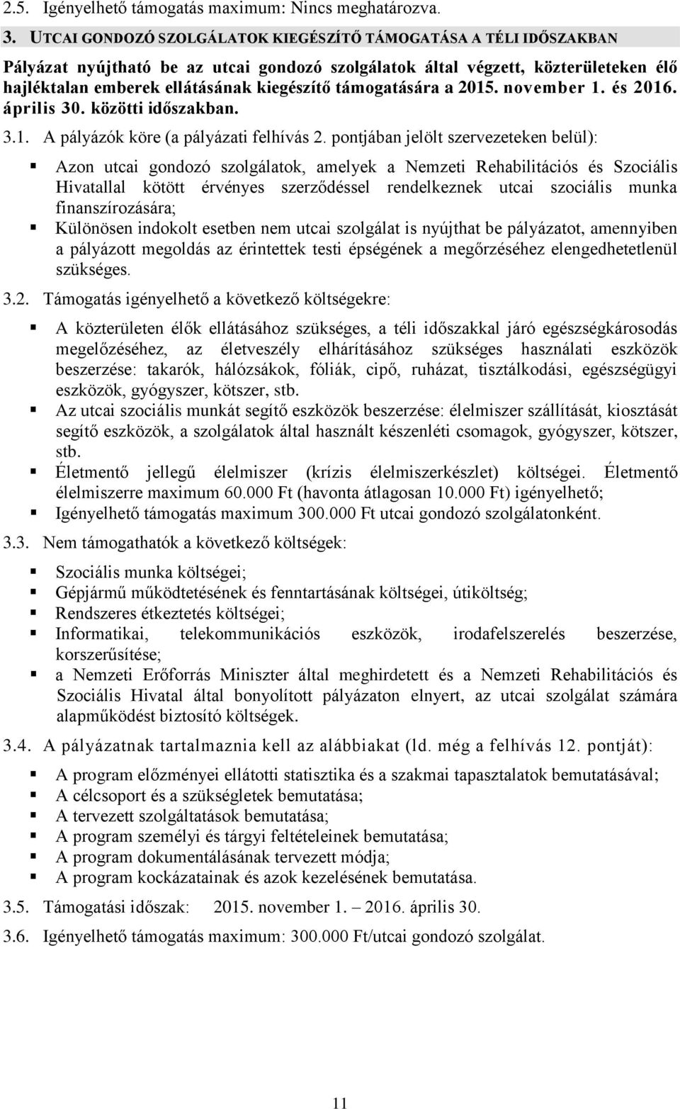 támogatására a 2015. november 1. és 2016. április 30. közötti időszakban. 3.1. A pályázók köre (a pályázati felhívás 2.