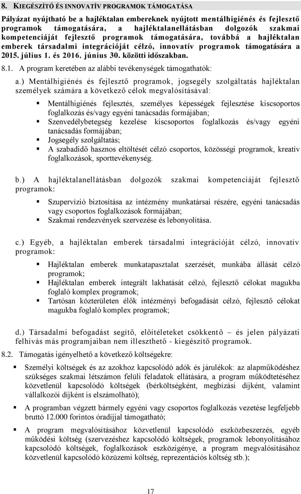 közötti időszakban. 8.1. A program keretében az alábbi tevékenységek támogathatók: a.