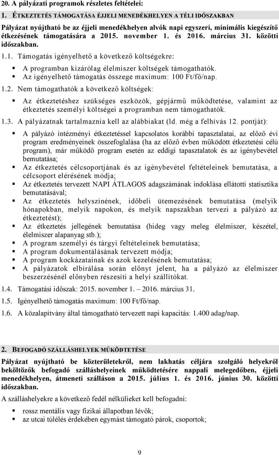 és 2016. március 31. közötti időszakban. 1.1. Támogatás igényelhető a következő költségekre: A programban kizárólag élelmiszer költségek támogathatók.