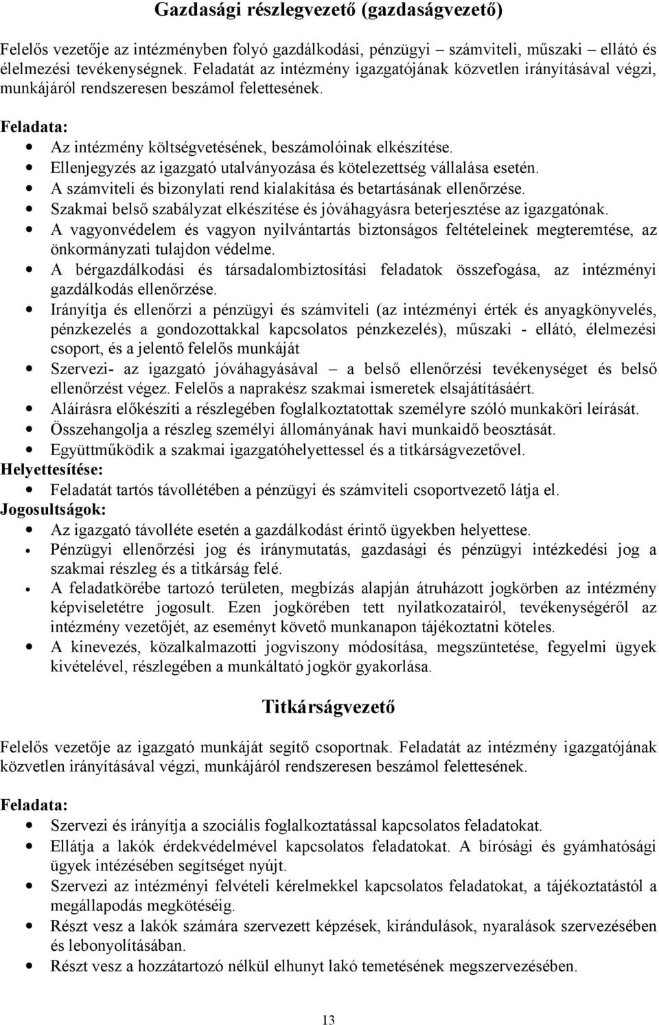 Ellenjegyzés az igazgató utalványozása és kötelezettség vállalása esetén. A számviteli és bizonylati rend kialakítása és betartásának ellenőrzése.