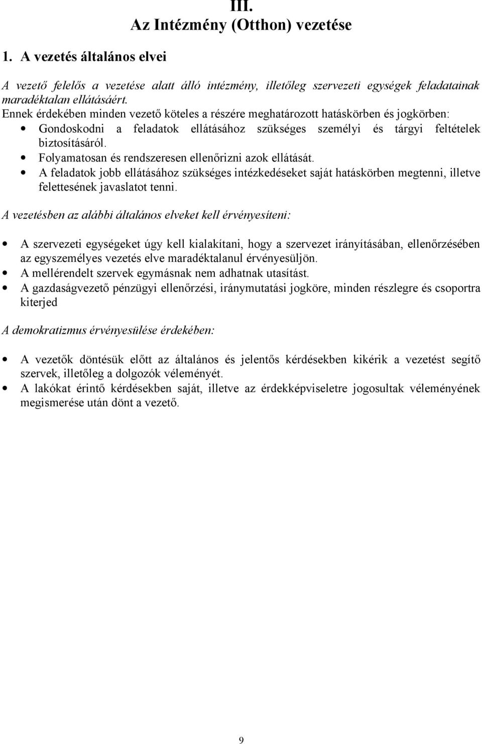 Folyamatosan és rendszeresen ellenőrizni azok ellátását. A feladatok jobb ellátásához szükséges intézkedéseket saját hatáskörben megtenni, illetve felettesének javaslatot tenni.