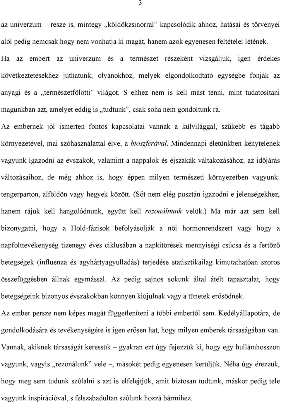 S ehhez nem is kell mást tenni, mint tudatosítani magunkban azt, amelyet eddig is tudtunk, csak soha nem gondoltunk rá.