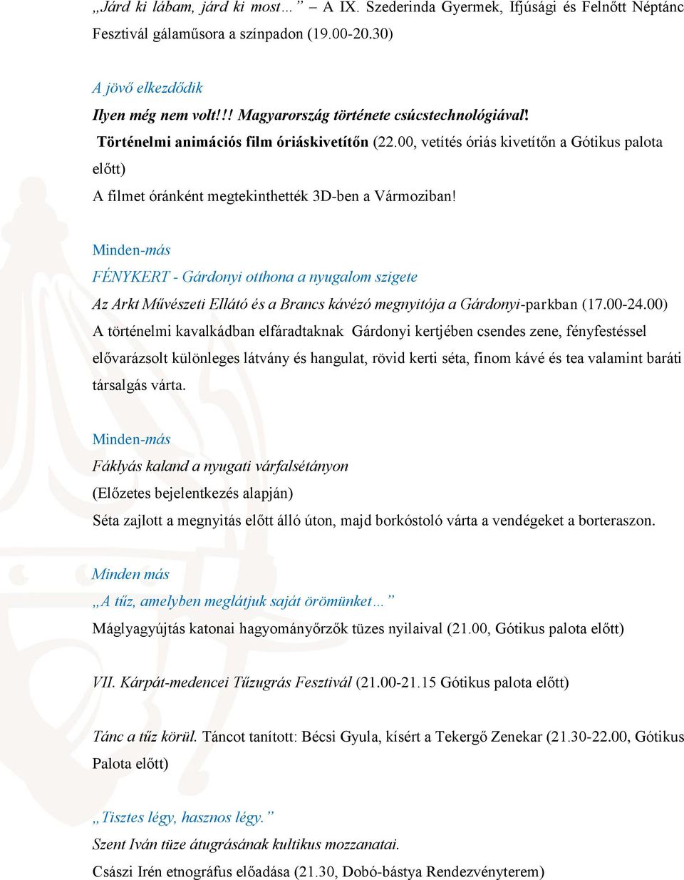 Minden-más FÉNYKERT - Gárdonyi otthona a nyugalom szigete Az Arkt Művészeti Ellátó és a Brancs kávézó megnyitója a Gárdonyi-parkban (17.00-24.