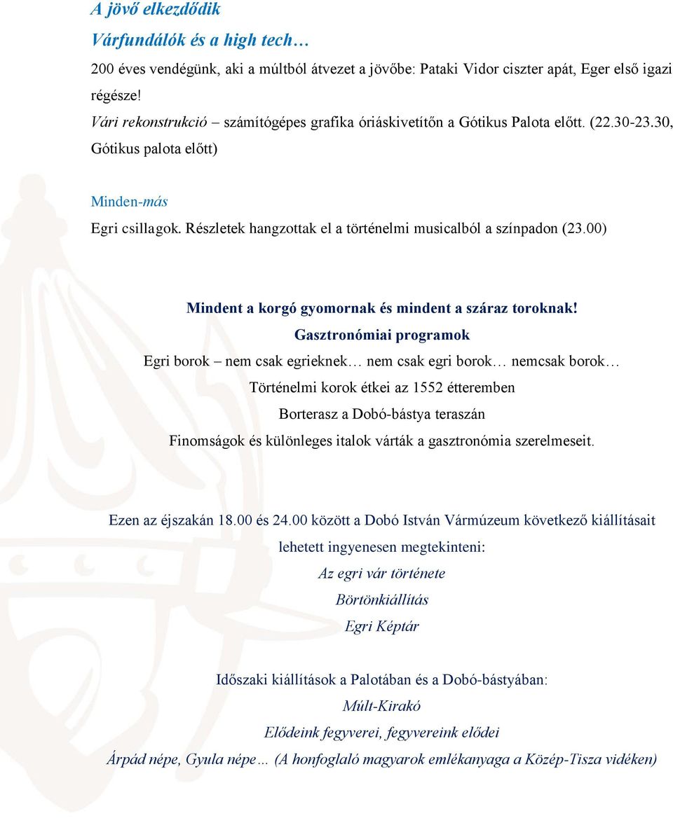 Részletek hangzottak el a történelmi musicalból a színpadon (23.00) Mindent a korgó gyomornak és mindent a száraz toroknak!