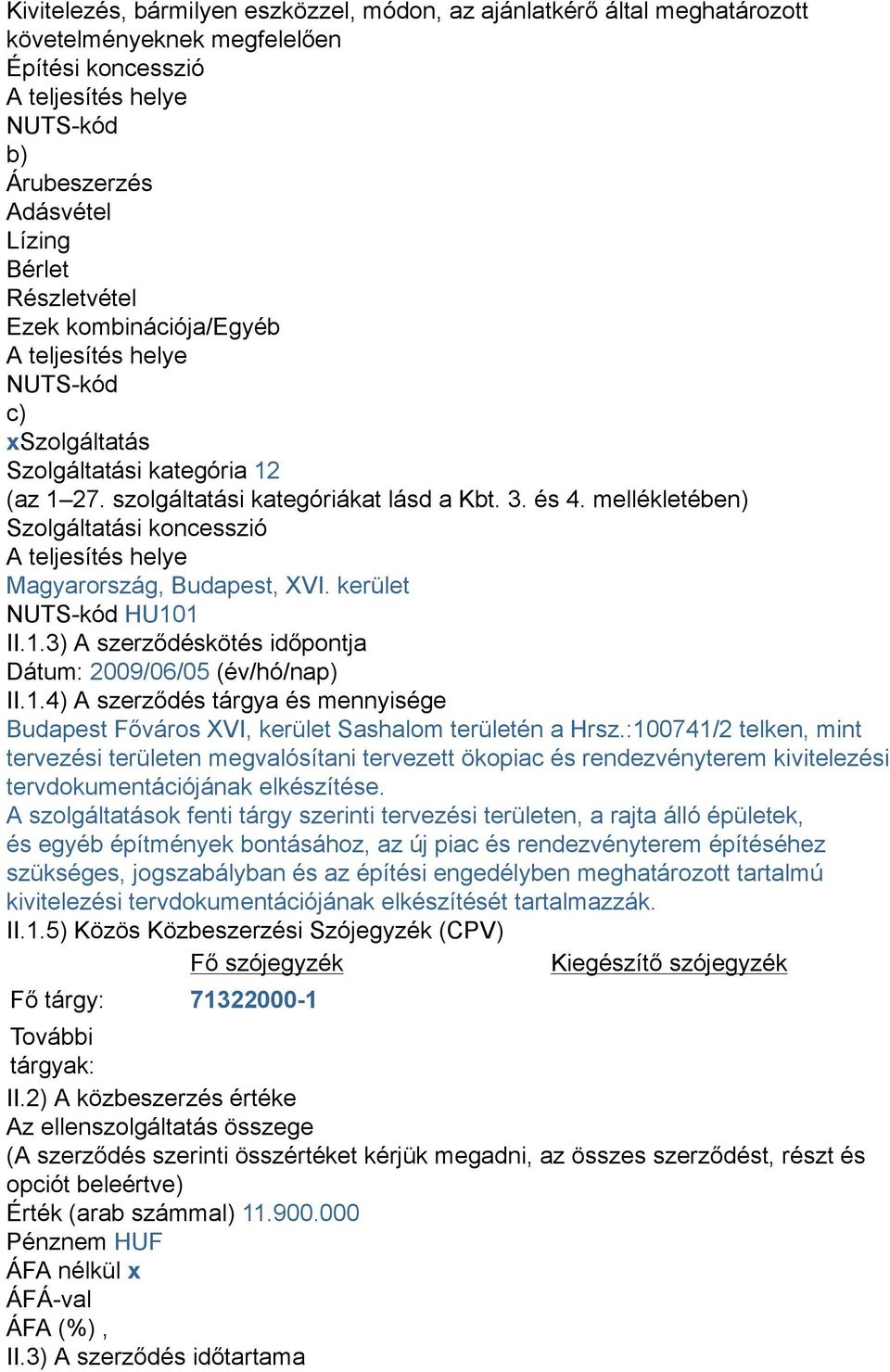 mellékletében) Szolgáltatási koncesszió A teljesítés helye Magyarország, Budapest, XVI. kerület NUTS-kód HU10