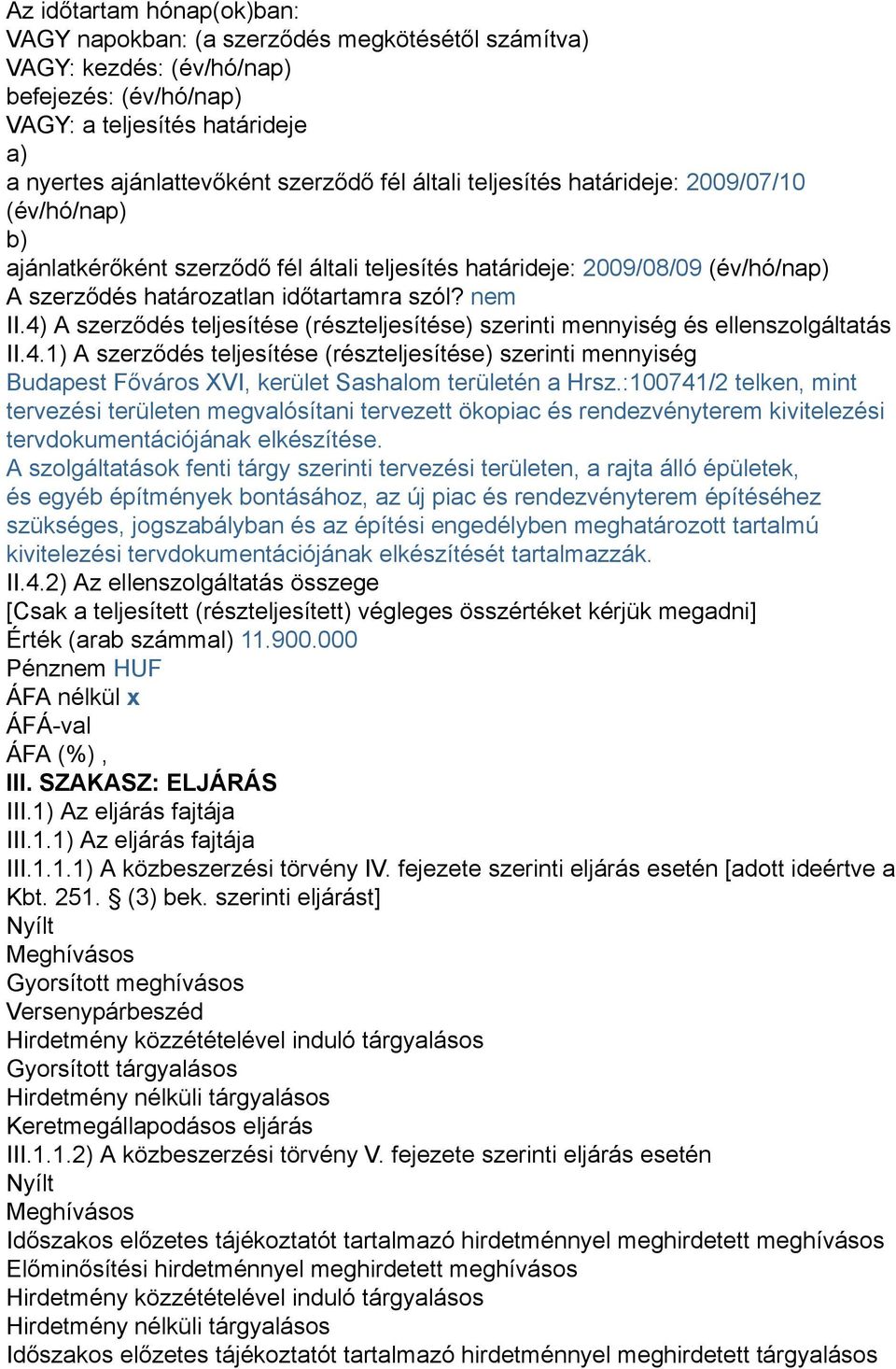 4) A szerződés teljesítése (részteljesítése) szerinti mennyiség és ellenszolgáltatás II.4.1) A szerződés teljesítése (részteljesítése) szerinti mennyiség Budapest Főváros XVI, kerület Sashalom területén a Hrsz.