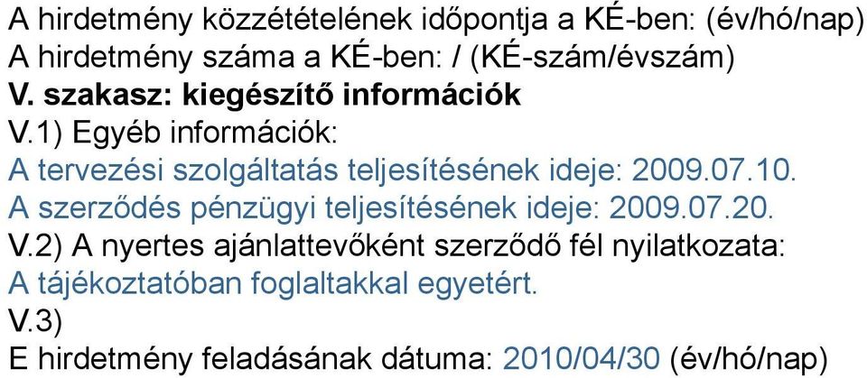 07.10. A szerződés pénzügyi teljesítésének ideje: 2009.07.20. V.