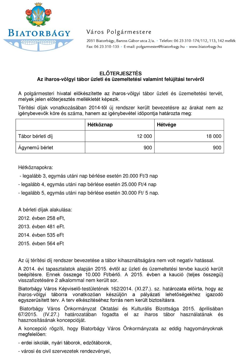 hu ELŐTERJESZTÉS Az iharos-völgyi tábor üzleti és üzemeltetési valamint felújítási tervéről A polgármesteri hivatal előkészítette az iharos-völgyi tábor üzleti és üzemeltetési tervét, melyek jelen