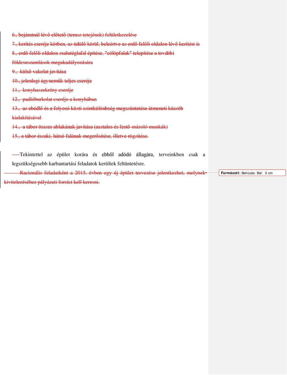 , konyhaszekrény cseréje 12., padlóburkolat cseréje a konyhában 13., az ebédlő és a folyosó közti szintkülönbség megszüntetése átmeneti küszöb kialakításával 14.