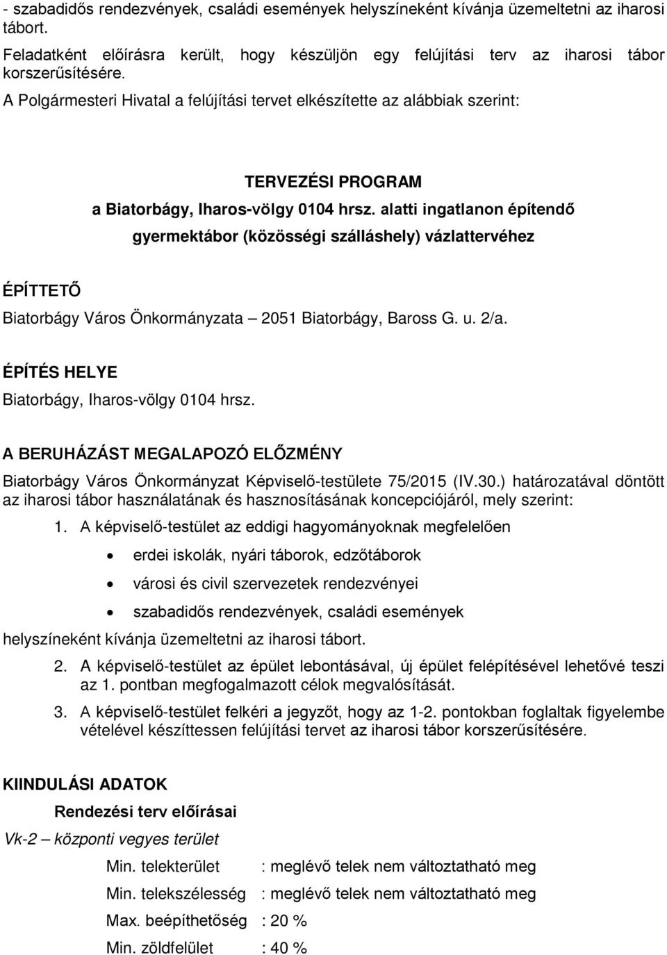 alatti ingatlanon építendő gyermektábor (közösségi szálláshely) vázlattervéhez ÉPÍTTETŐ Biatorbágy Város Önkormányzata 2051 Biatorbágy, Baross G. u. 2/a.