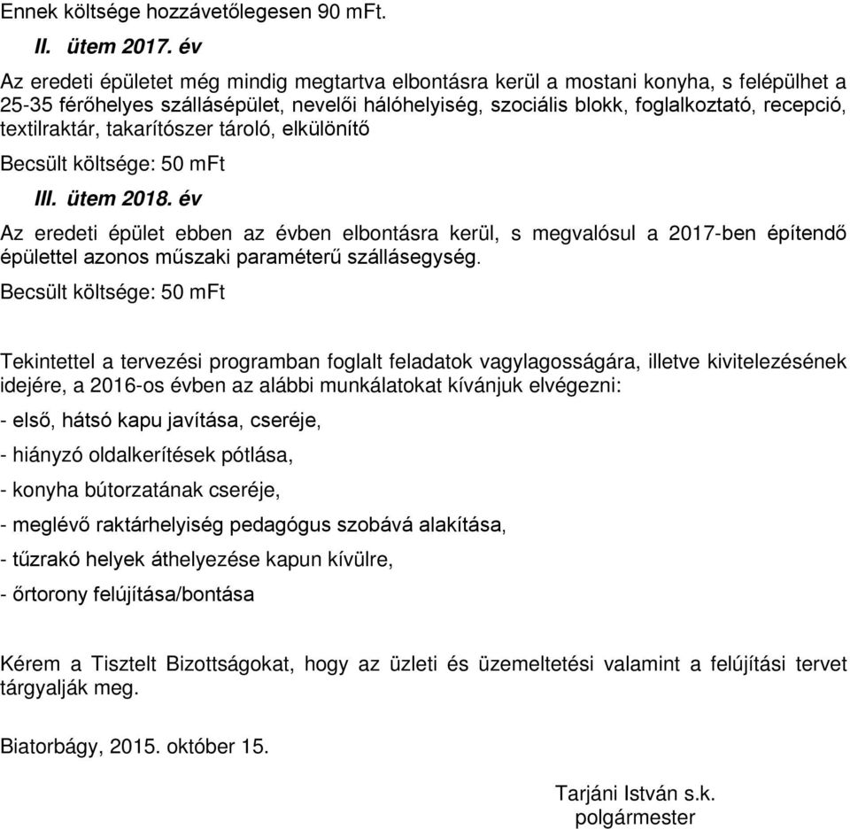 textilraktár, takarítószer tároló, elkülönítő Becsült költsége: 50 mft III. ütem 2018.