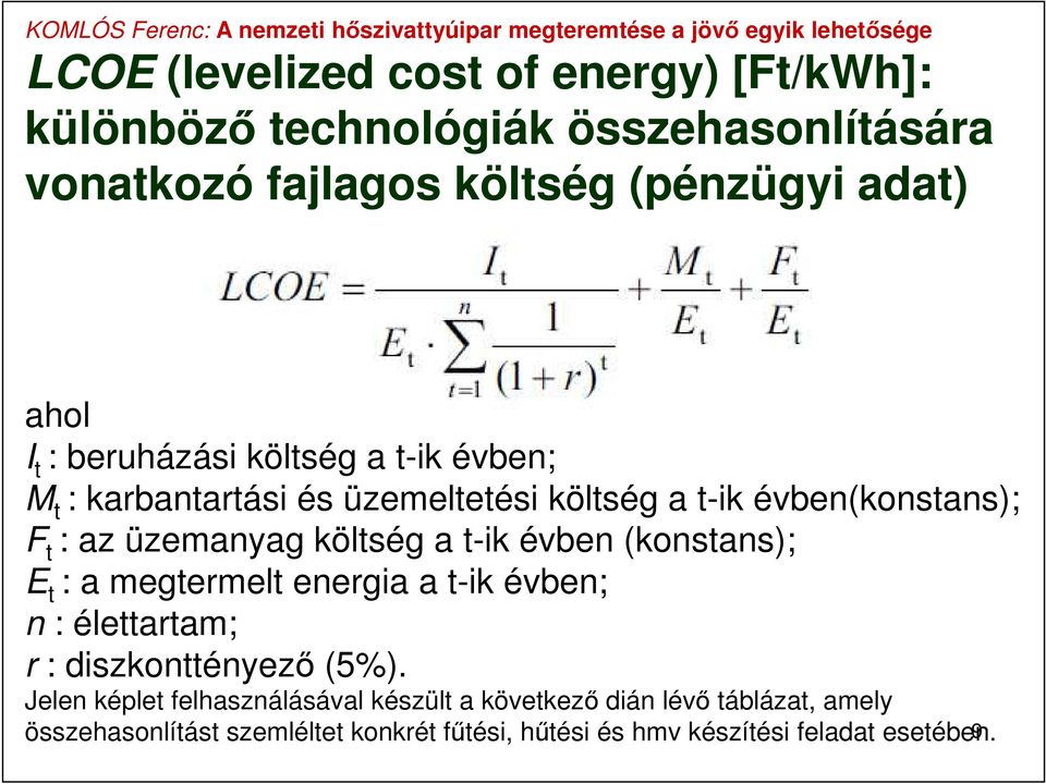 t-ik évben (konstans); E t : a megtermelt energia a t-ik évben; n : élettartam; r : diszkonttényező (5%).