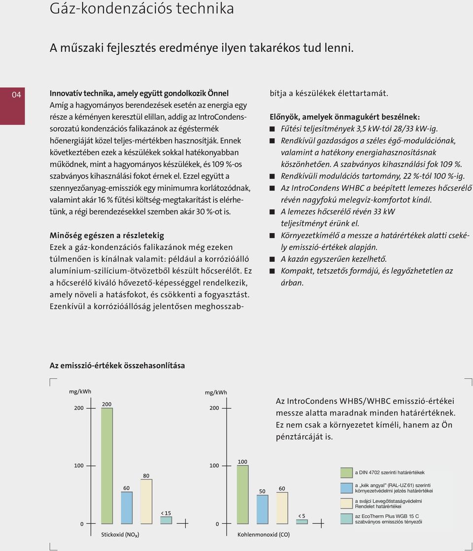 az égéstermék hőenergiáját közel teljes-mértékben hasznosítják.