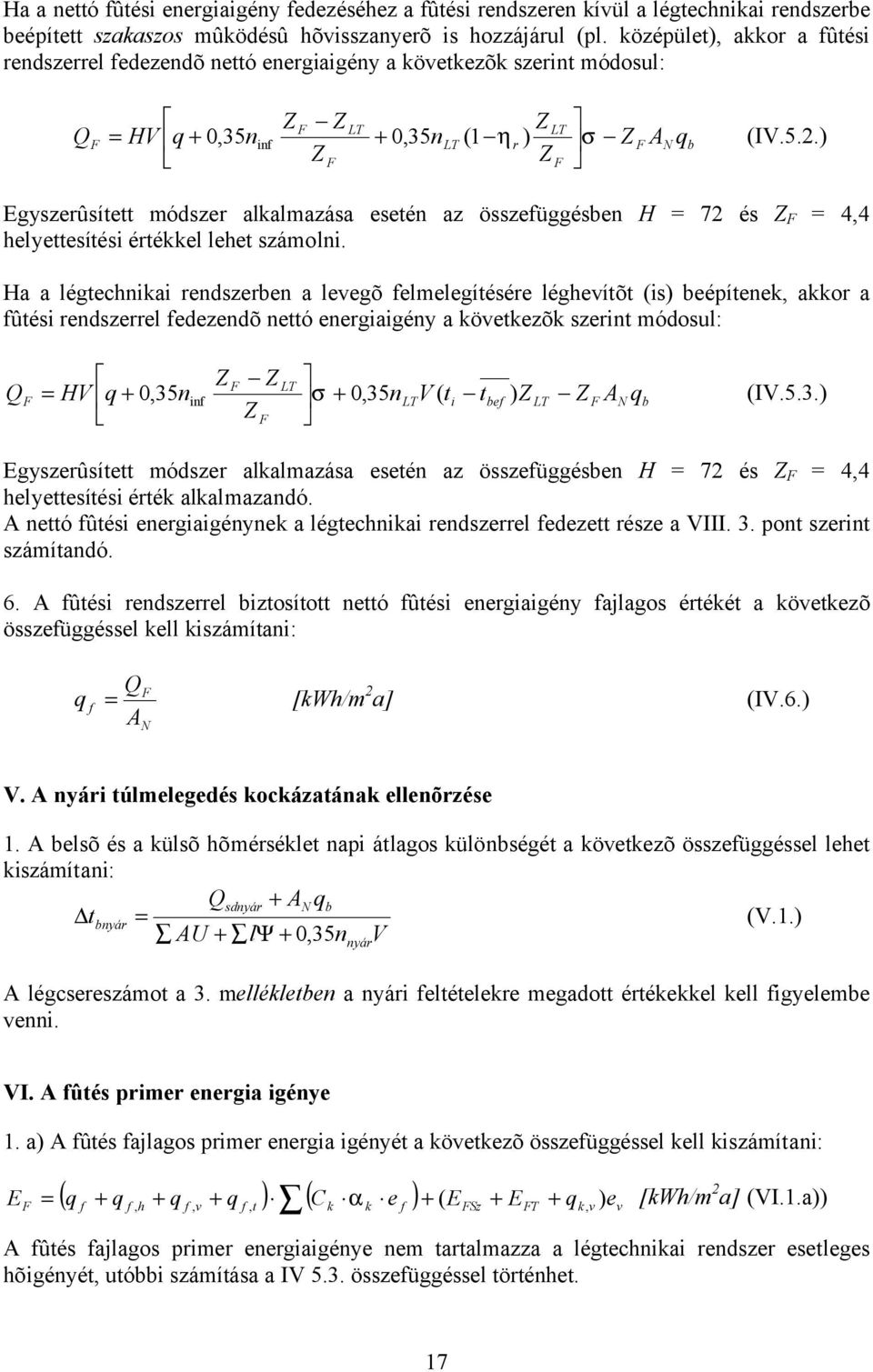 ) F LT LT = HV q +,35n + 0,35nLT (1 η r ) σ Z F Z F Egyszerûsített módszer alkalmazása esetén az összefüggésben H = 72 és Z F = 4,4 helyettesítési értékkel lehet számolni.