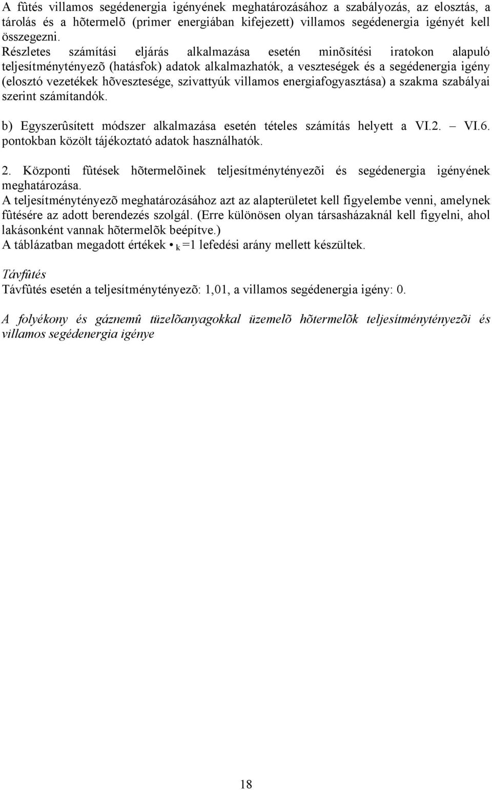 szivattyúk villamos energiafogyasztása) a szakma szabályai szerint számítandók. b) Egyszerûsített módszer alkalmazása esetén tételes számítás helyett a VI.2. VI.6.