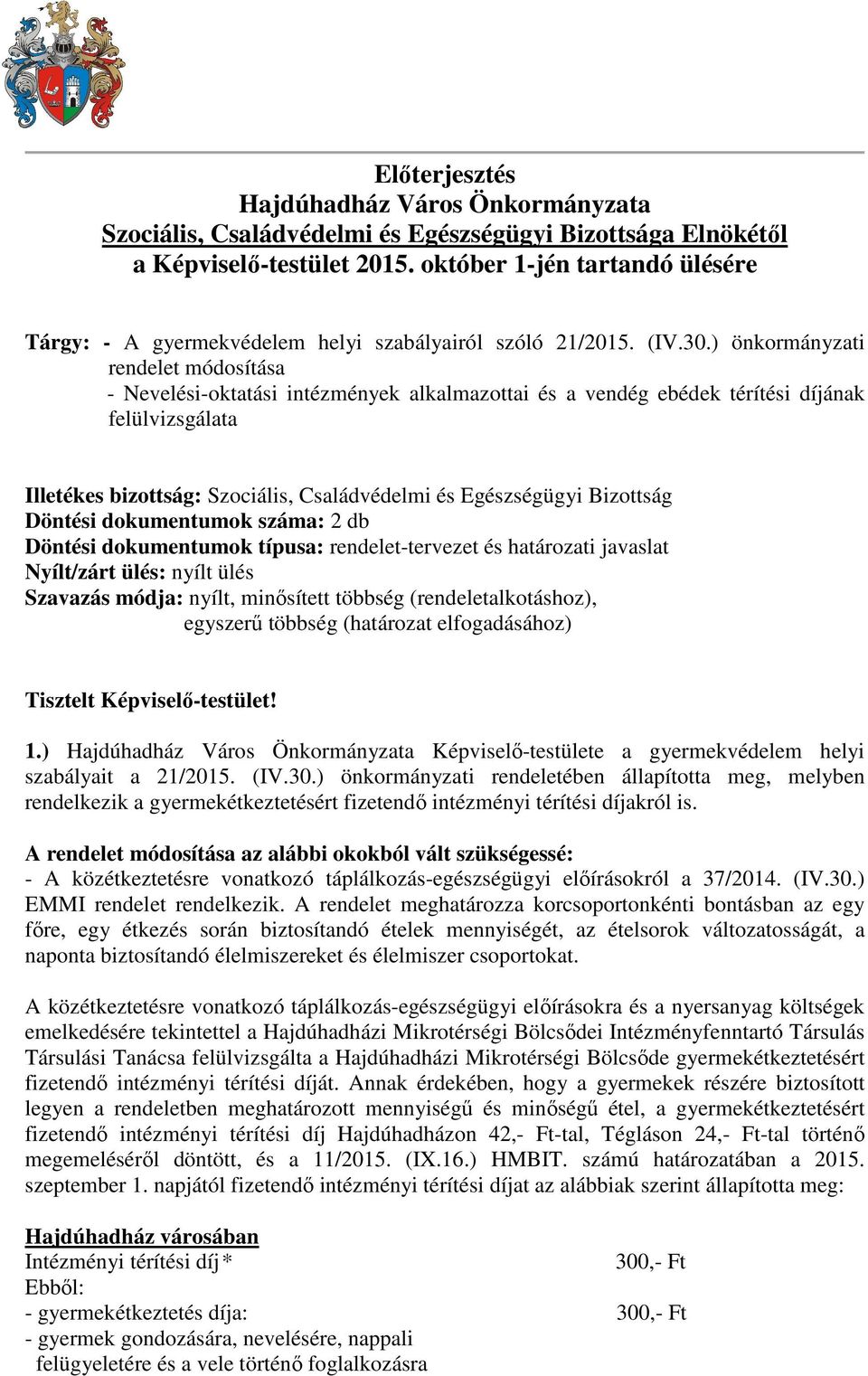 ) önkormányzati rendelet módosítása - Nevelési-oktatási intézmények alkalmazottai és a vendég ebédek térítési díjának felülvizsgálata Illetékes bizottság: Szociális, Családvédelmi és Egészségügyi