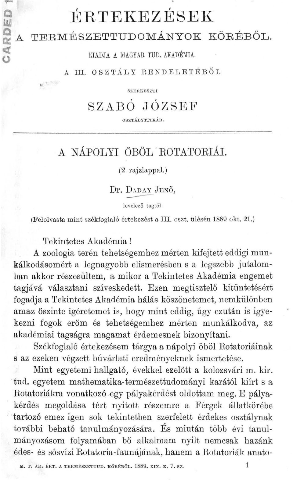 A zoologia terén tehetségemhez mérten kifejtett eddigi munkálkodásomért a legnagyobb elismerésben s a legszebb jutalomban akkor részesültem, a mikor a Tekintetes Akadémia engemet tagjává választani
